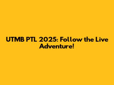 UTMB PTL 2025: Follow the Live Adventure!