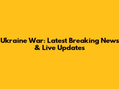 Ukraine War: Latest Breaking News & Live Updates