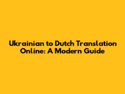 Ukrainian to Dutch Translation Online: A Modern Guide