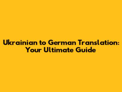 Ukrainian to German Translation: Your Ultimate Guide