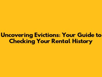 Uncovering Evictions: Your Guide to Checking Your Rental History