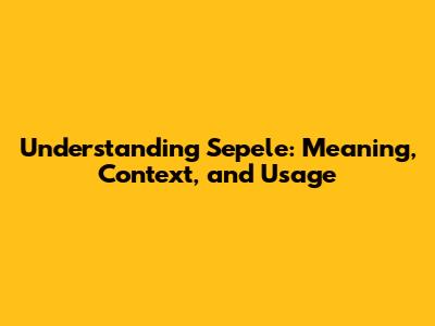Understanding "Sepele": Meaning, Context, and Usage
