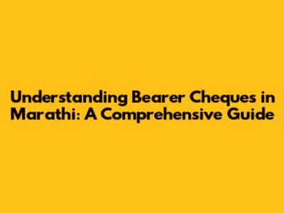 Understanding Bearer Cheques in Marathi: A Comprehensive Guide