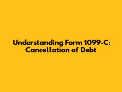 Understanding Form 1099-C: Cancellation of Debt