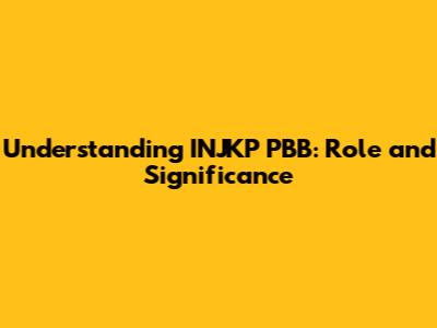 Understanding INJKP PBB: Role and Significance