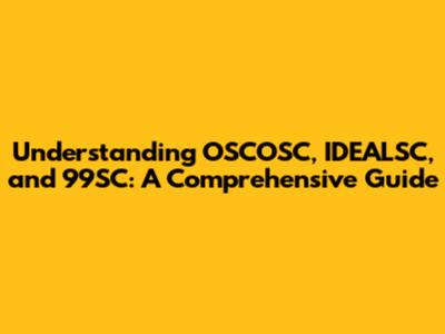 Understanding OSCOSC, IDEALSC, and 99SC: A Comprehensive Guide