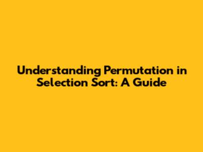 Understanding Permutation in Selection Sort: A Guide