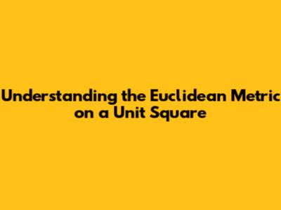 Understanding the Euclidean Metric on a Unit Square