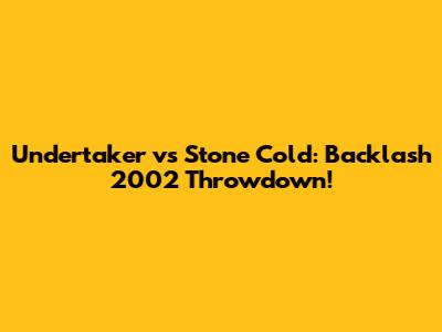 Undertaker vs Stone Cold: Backlash 2002 Throwdown!