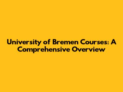 University of Bremen Courses: A Comprehensive Overview