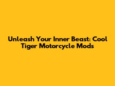 Unleash Your Inner Beast: Cool Tiger Motorcycle Mods