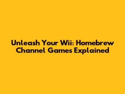 Unleash Your Wii: Homebrew Channel Games Explained