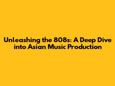 Unleashing the 808s: A Deep Dive into Asian Music Production