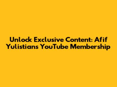 Unlock Exclusive Content: Afif Yulistian's YouTube Membership