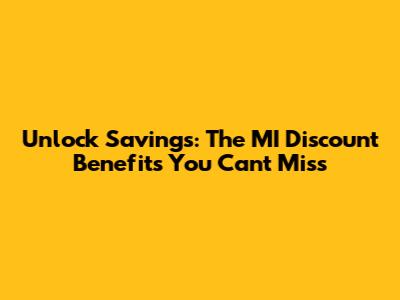 Unlock Savings: The MI Discount Benefits You Can't Miss