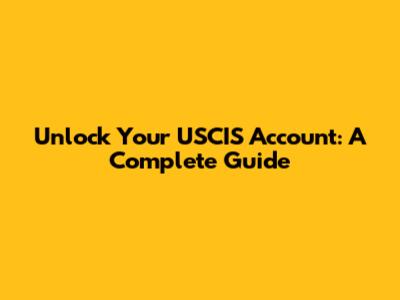 Unlock Your USCIS Account: A Complete Guide