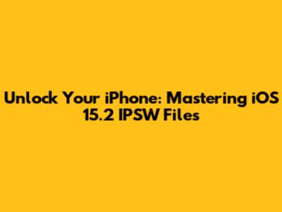 Unlock Your iPhone: Mastering iOS 15.2 IPSW Files
