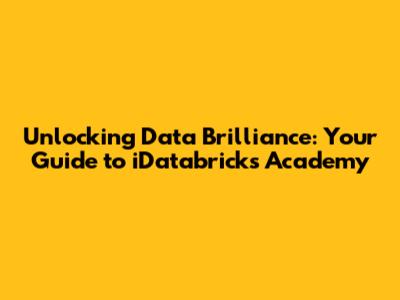 Unlocking Data Brilliance: Your Guide to iDatabricks Academy