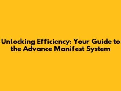 Unlocking Efficiency: Your Guide to the Advance Manifest System