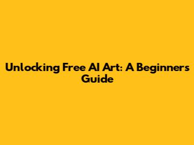 Unlocking Free AI Art: A Beginner's Guide