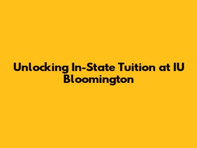Unlocking In-State Tuition at IU Bloomington