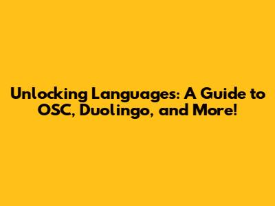 Unlocking Languages: A Guide to OSC, Duolingo, and More!