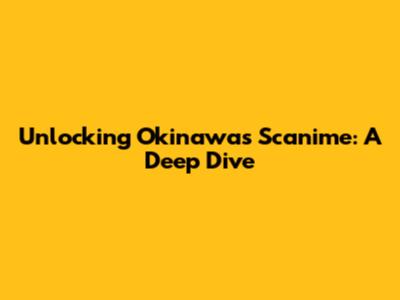 Unlocking Okinawa's Scanime: A Deep Dive
