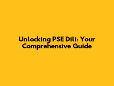 Unlocking PSE Dili: Your Comprehensive Guide