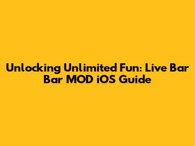 Unlocking Unlimited Fun: Live Bar Bar MOD iOS Guide