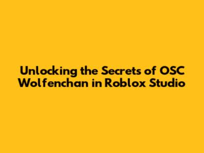 Unlocking the Secrets of OSC Wolfenchan in Roblox Studio