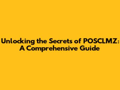 Unlocking the Secrets of POSCLMZ: A Comprehensive Guide