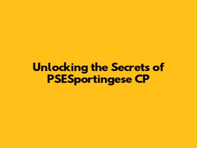 Unlocking the Secrets of PSESportingese CP