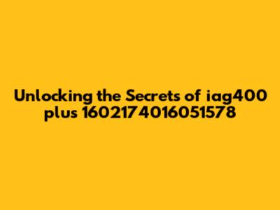 Unlocking the Secrets of iag400 plus 1602174016051578