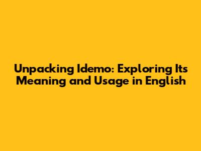 Unpacking 'Idemo': Exploring Its Meaning and Usage in English