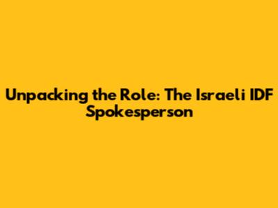 Unpacking the Role: The Israeli IDF Spokesperson