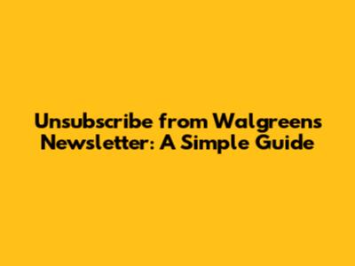 Unsubscribe from Walgreens Newsletter: A Simple Guide