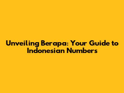Unveiling 'Berapa': Your Guide to Indonesian Numbers