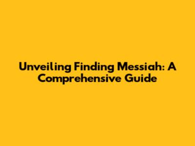 Unveiling 'Finding Messiah': A Comprehensive Guide