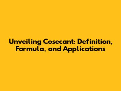 Unveiling Cosecant: Definition, Formula, and Applications
