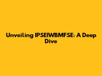 Unveiling IPSEIWBMFSE: A Deep Dive
