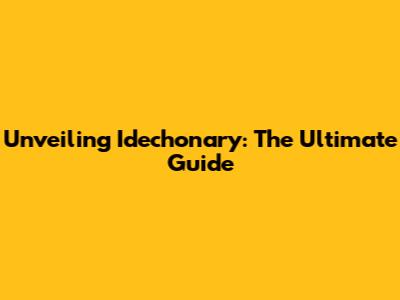 Unveiling Idechonary: The Ultimate Guide
