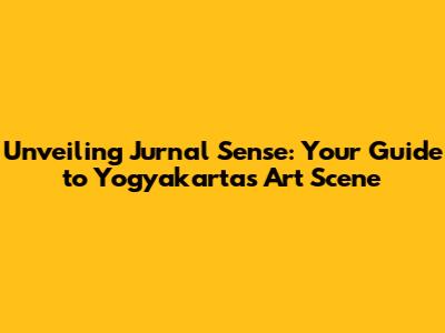 Unveiling Jurnal Sense: Your Guide to Yogyakarta's Art Scene