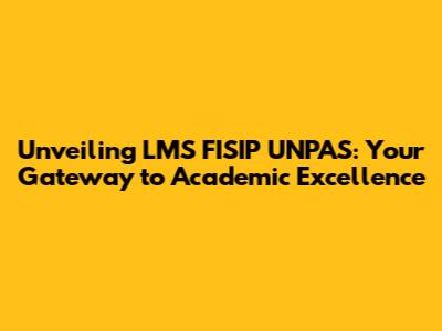 Unveiling LMS FISIP UNPAS: Your Gateway to Academic Excellence