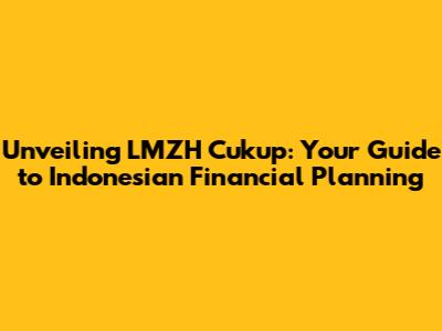 Unveiling LMZH Cukup: Your Guide to Indonesian Financial Planning