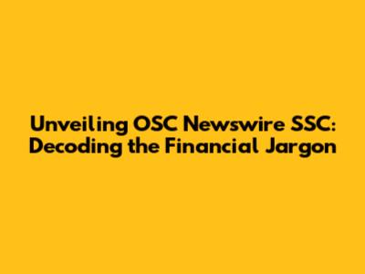 Unveiling OSC Newswire SSC: Decoding the Financial Jargon
