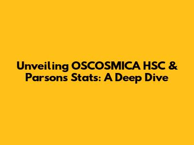 Unveiling OSCOSMICA HSC & Parsons Stats: A Deep Dive