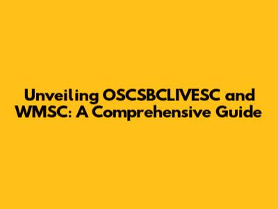 Unveiling OSCSBCLIVESC and WMSC: A Comprehensive Guide