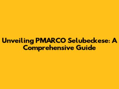 Unveiling PMARCO Selubeckese: A Comprehensive Guide