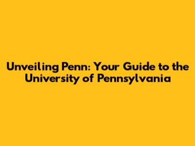 Unveiling Penn: Your Guide to the University of Pennsylvania