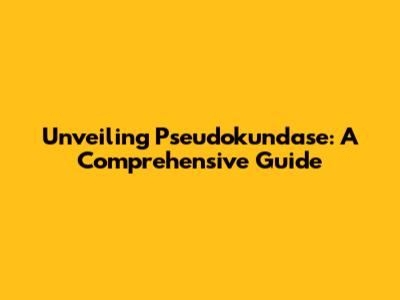 Unveiling Pseudokundase: A Comprehensive Guide